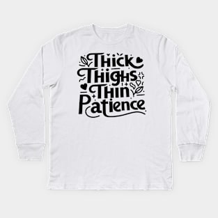 Thick Thighs Thin Patience Kids Long Sleeve T-Shirt